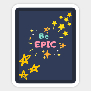 Be epic Sticker